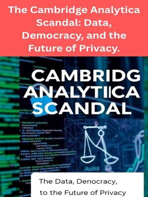 cover image of The Cambridge Analytica Scandal